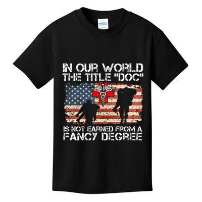 Combat Medic Title Doc Is Not Earned From A Fancy Degree Kids T-Shirt