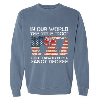 Combat Medic Title Doc Is Not Earned From A Fancy Degree Garment-Dyed Sweatshirt