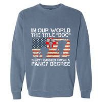 Combat Medic Title Doc Is Not Earned From A Fancy Degree Garment-Dyed Sweatshirt