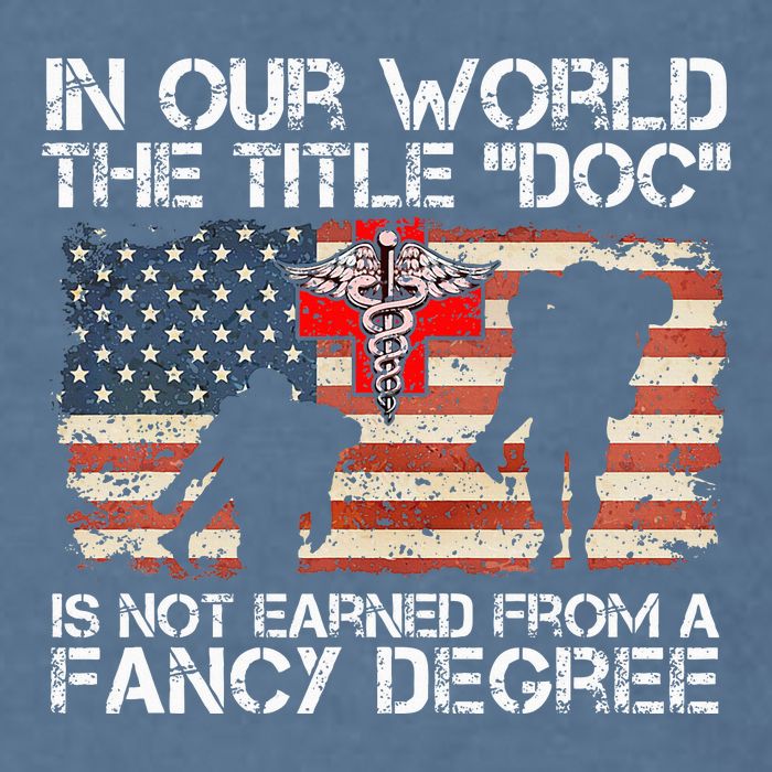 Combat Medic Title Doc Is Not Earned From A Fancy Degree Garment-Dyed Sweatshirt