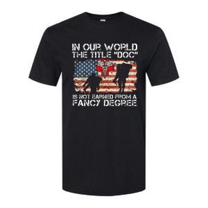 Combat Medic Title Doc Is Not Earned From A Fancy Degree Softstyle® CVC T-Shirt