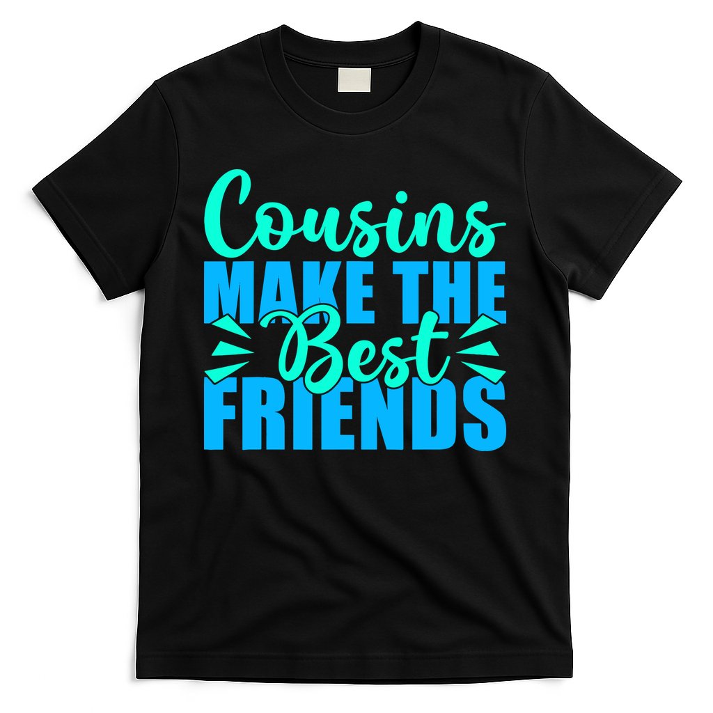 Cousins Make The Best Friends Cousin T-Shirt