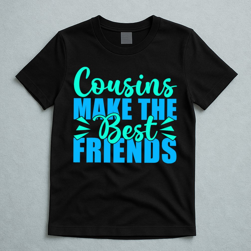 Cousins Make The Best Friends Cousin T-Shirt