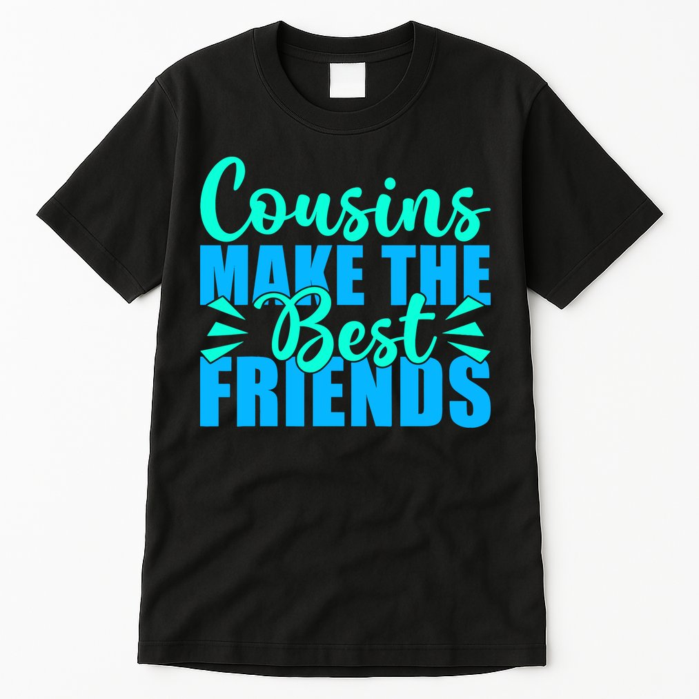 Cousins Make The Best Friends Cousin Tall T-Shirt
