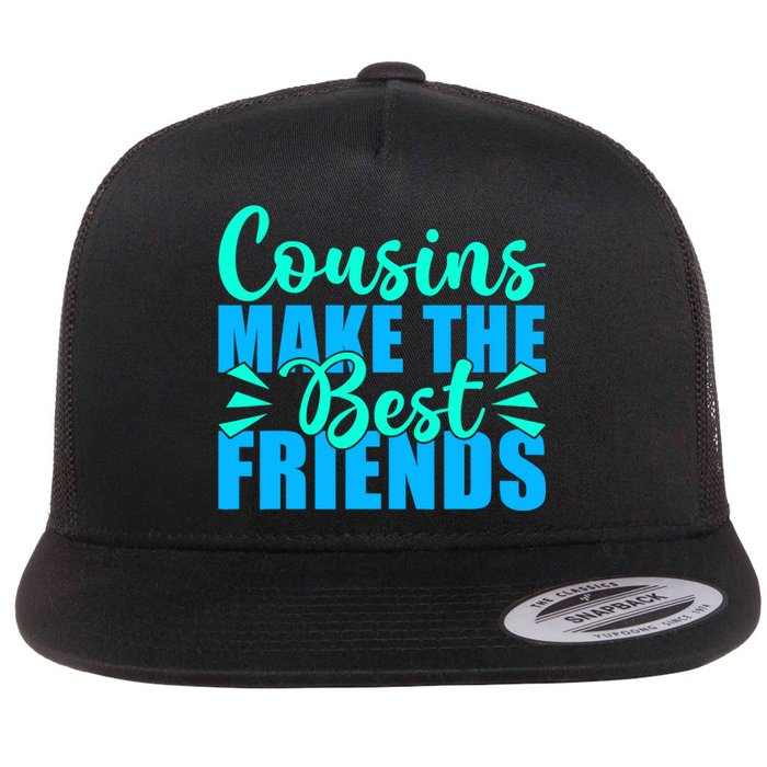 Cousins Make The Best Friends Cousin Flat Bill Trucker Hat