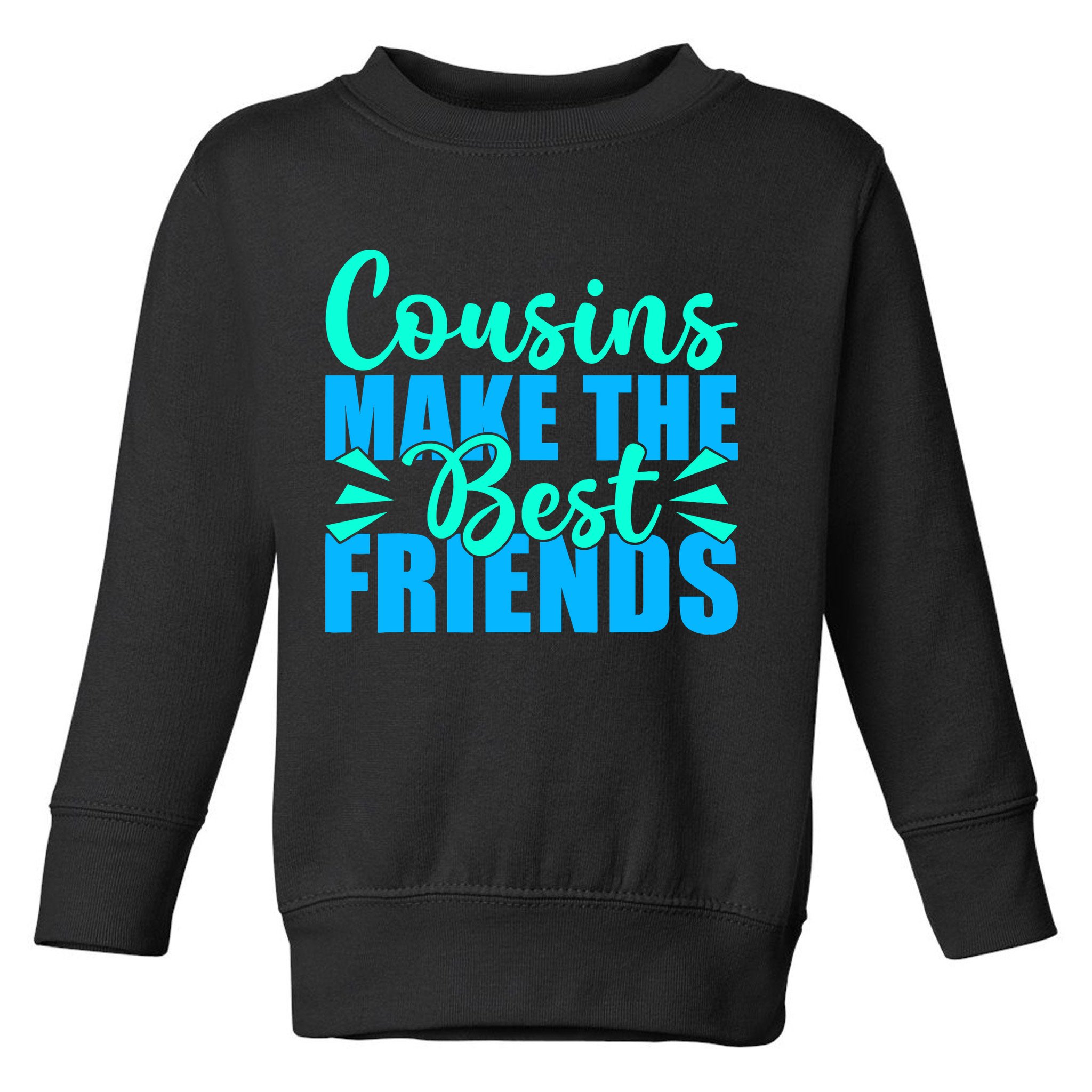 Cousins Make The Best Friends Cousin Toddler Sweatshirt