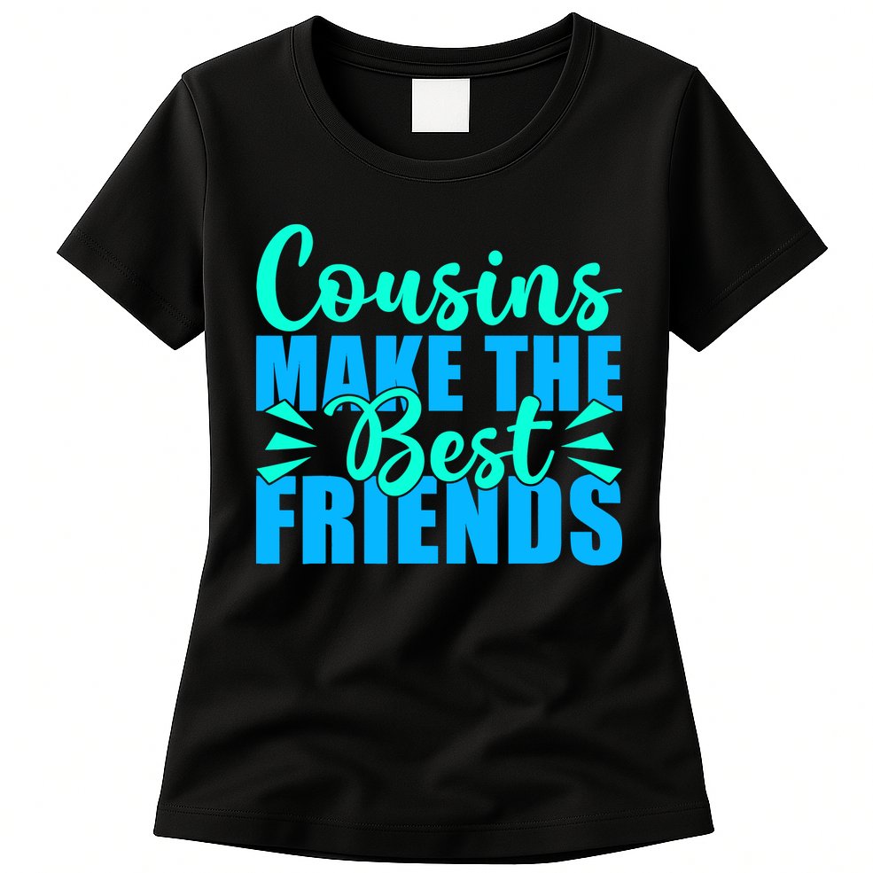 Cousins Make The Best Friends Cousin Womens T-Shirt
