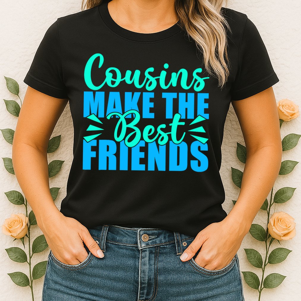 Cousins Make The Best Friends Cousin Womens T-Shirt