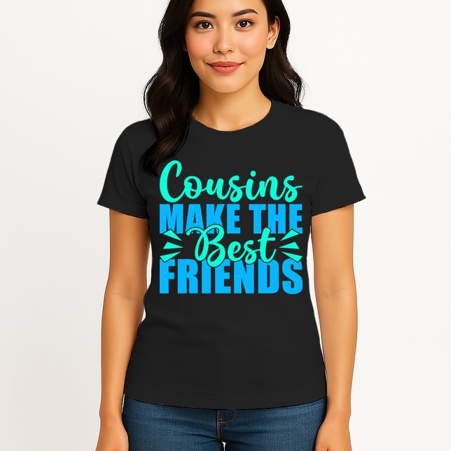 Cousins Make The Best Friends Cousin Womens T-Shirt