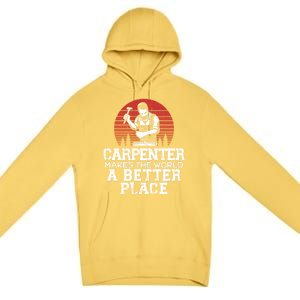 Carpenter Makes This World A Better Place Carpentry Meaningful Gift Premium Pullover Hoodie