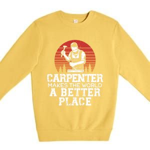 Carpenter Makes This World A Better Place Carpentry Meaningful Gift Premium Crewneck Sweatshirt