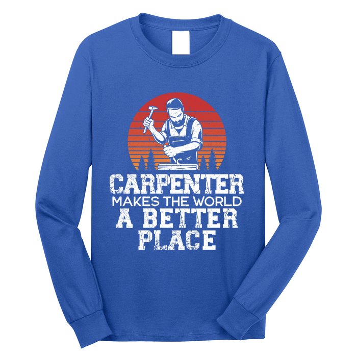 Carpenter Makes This World A Better Place Carpentry Meaningful Gift Long Sleeve Shirt