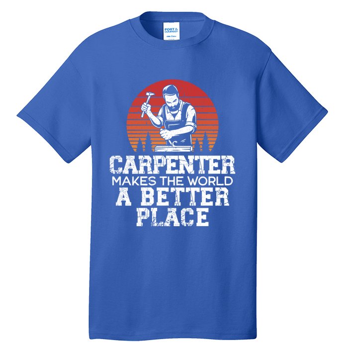 Carpenter Makes This World A Better Place Carpentry Meaningful Gift Tall T-Shirt