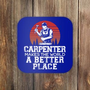 Carpenter Makes This World A Better Place Carpentry Meaningful Gift Coaster