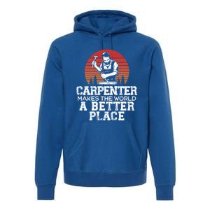 Carpenter Makes This World A Better Place Carpentry Meaningful Gift Premium Hoodie