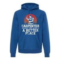 Carpenter Makes This World A Better Place Carpentry Meaningful Gift Premium Hoodie