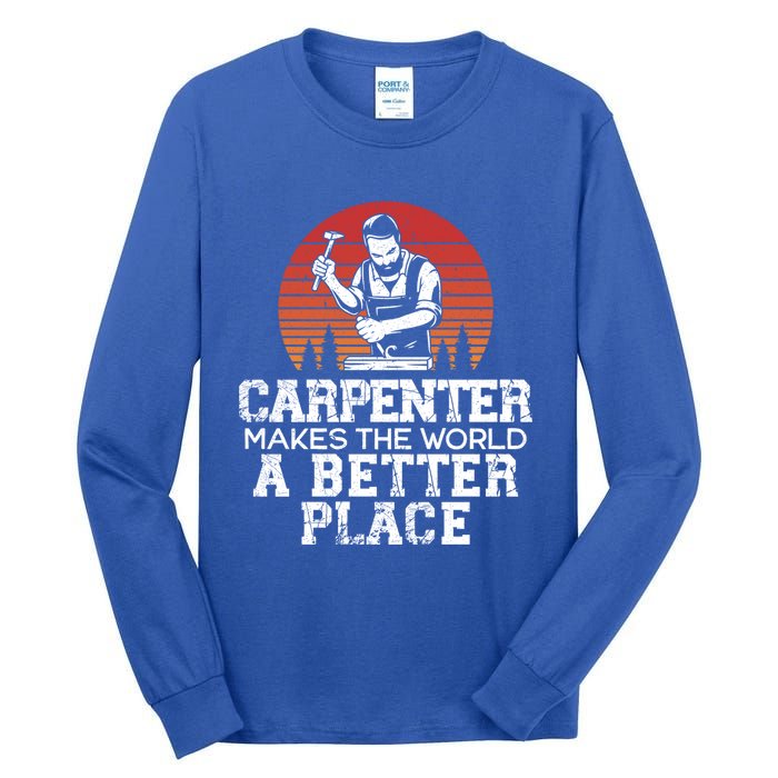 Carpenter Makes This World A Better Place Carpentry Meaningful Gift Tall Long Sleeve T-Shirt