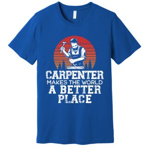 Carpenter Makes This World A Better Place Carpentry Meaningful Gift Premium T-Shirt