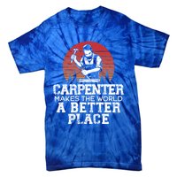 Carpenter Makes This World A Better Place Carpentry Meaningful Gift Tie-Dye T-Shirt