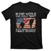 Combat Medic Title Doc Is Not Earned From A Fancy Degree T-Shirt