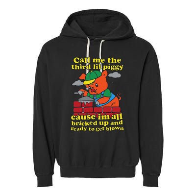Call Me The Third Lil Piggy Cause IM All Bricked Up Garment-Dyed Fleece Hoodie