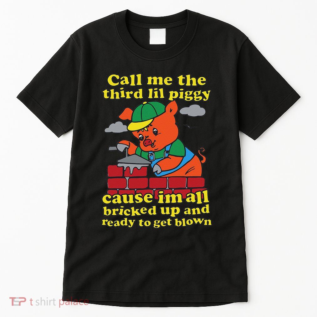 Call Me The Third Lil Piggy Cause IM All Bricked Up Tall T-Shirt