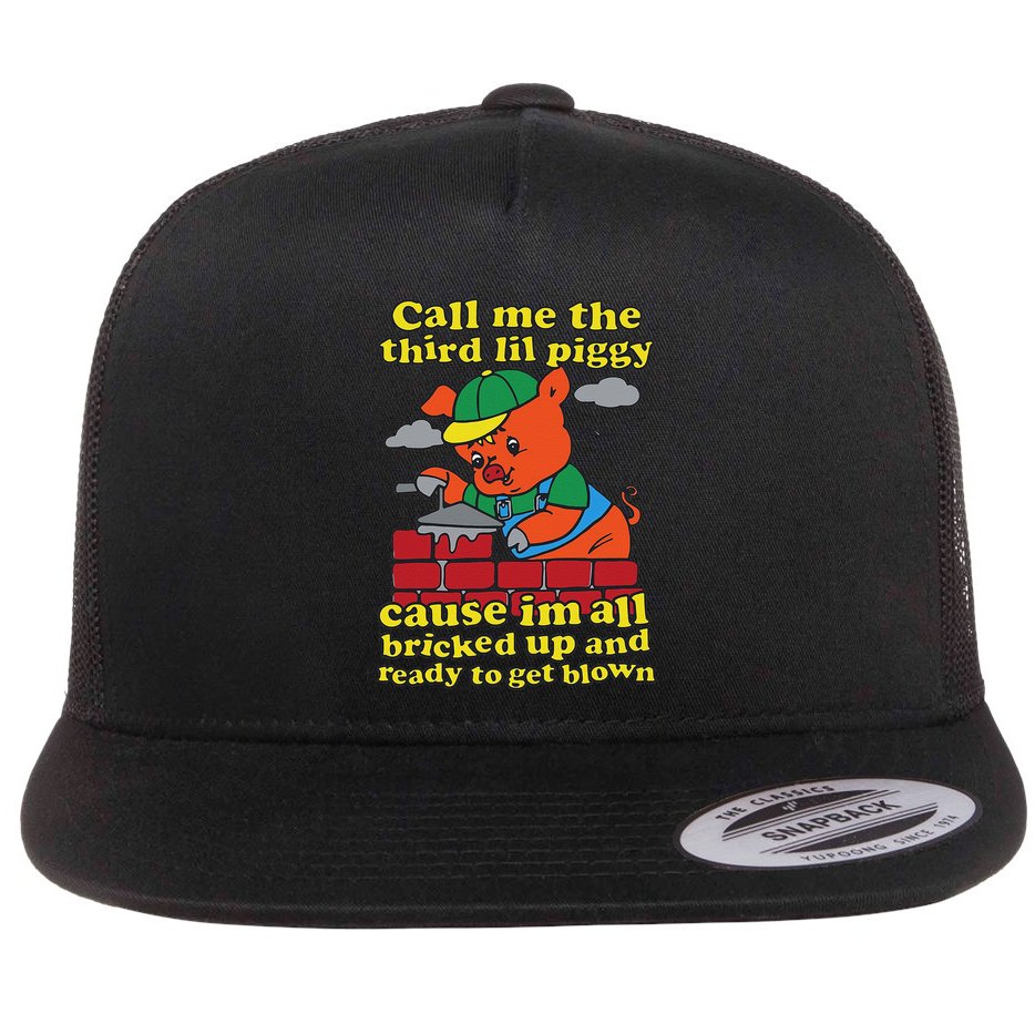 Call Me The Third Lil Piggy Cause IM All Bricked Up Flat Bill Trucker Hat