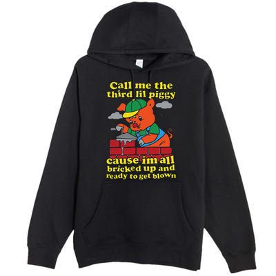 Call Me The Third Lil Piggy Cause IM All Bricked Up Premium Pullover Hoodie