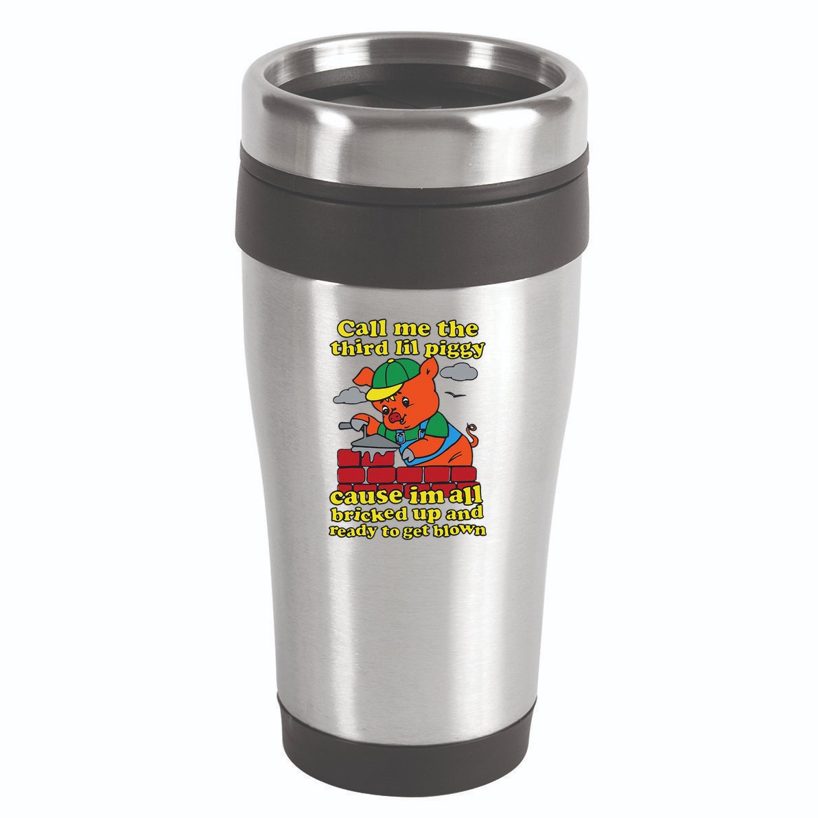 Call Me The Third Lil Piggy Cause IM All Bricked Up 16oz Travel Tumbler