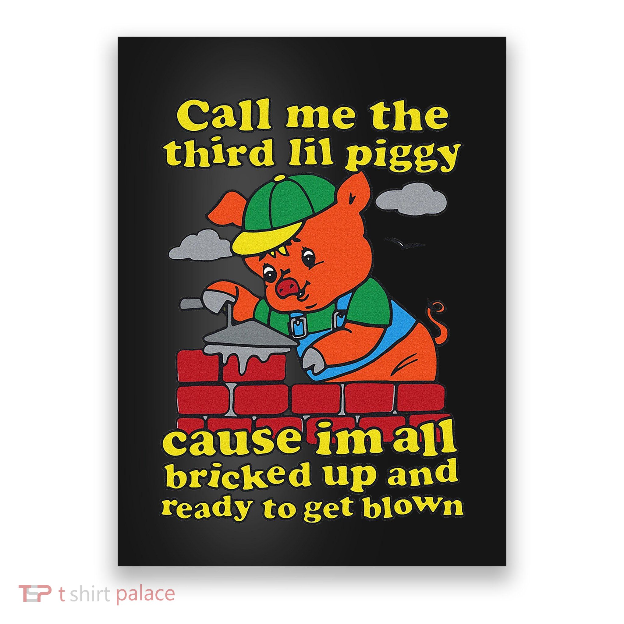 Call Me The Third Lil Piggy Cause IM All Bricked Up Poster