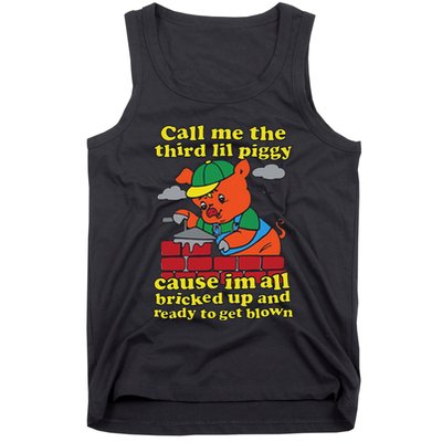 Call Me The Third Lil Piggy Cause IM All Bricked Up Tank Top