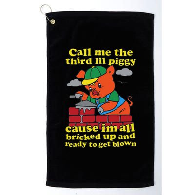 Call Me The Third Lil Piggy Cause IM All Bricked Up Platinum Collection Golf Towel