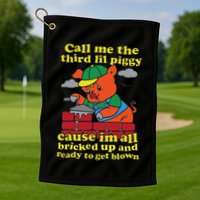 Call Me The Third Lil Piggy Cause IM All Bricked Up Golf Towel