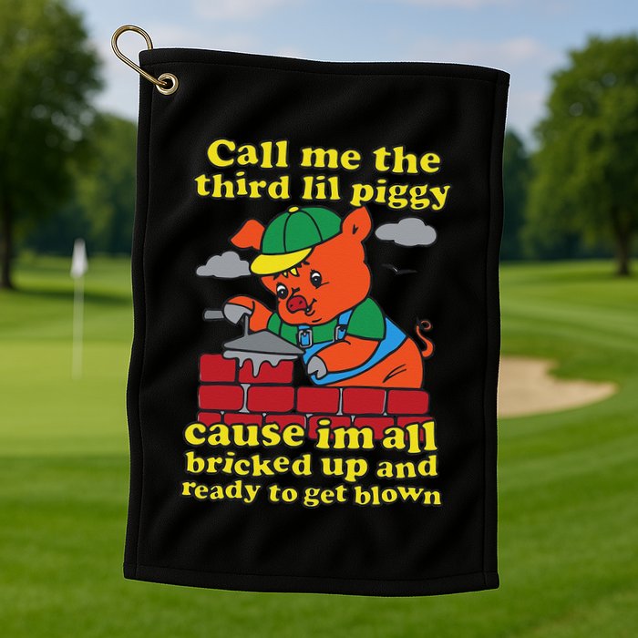Call Me The Third Lil Piggy Cause IM All Bricked Up Golf Towel