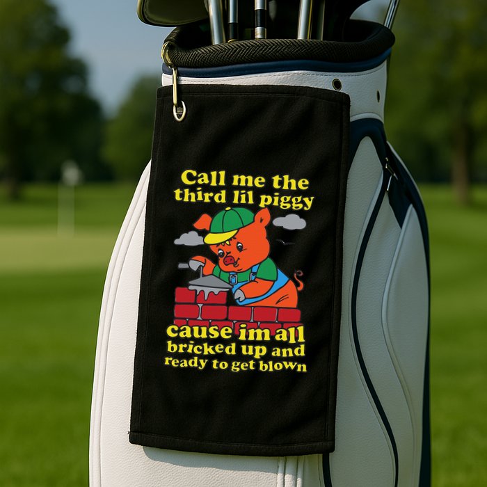 Call Me The Third Lil Piggy Cause IM All Bricked Up Golf Towel