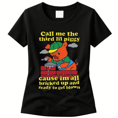 Call Me The Third Lil Piggy Cause IM All Bricked Up Womens T-Shirt