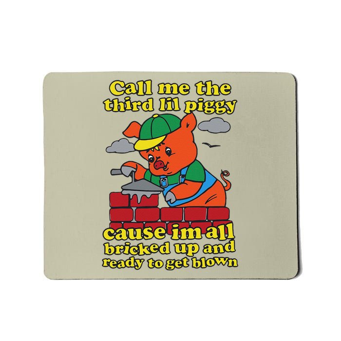 Call Me The Third Lil Piggy Cause IM All Bricked Up Mousepad