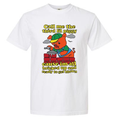 Call Me The Third Lil Piggy Cause IM All Bricked Up Garment-Dyed Heavyweight T-Shirt