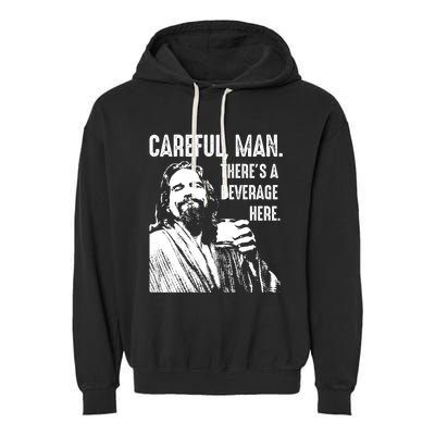 Careful Man ThereS A Beverage Here Garment-Dyed Fleece Hoodie