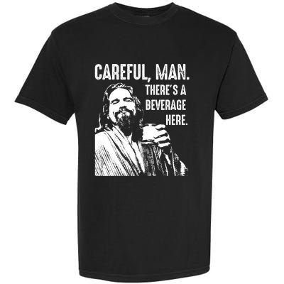 Careful Man ThereS A Beverage Here Garment-Dyed Heavyweight T-Shirt