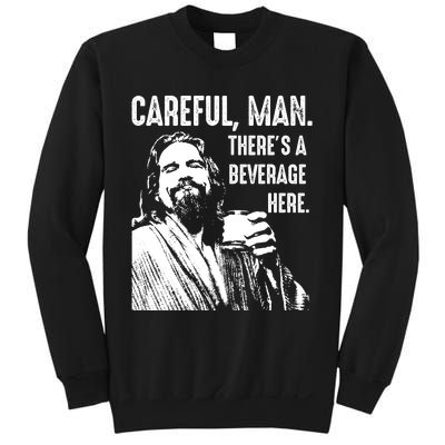 Careful Man ThereS A Beverage Here Sweatshirt