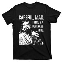 Careful Man ThereS A Beverage Here T-Shirt