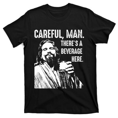 Careful Man ThereS A Beverage Here T-Shirt