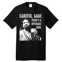 Careful Man ThereS A Beverage Here Tall T-Shirt