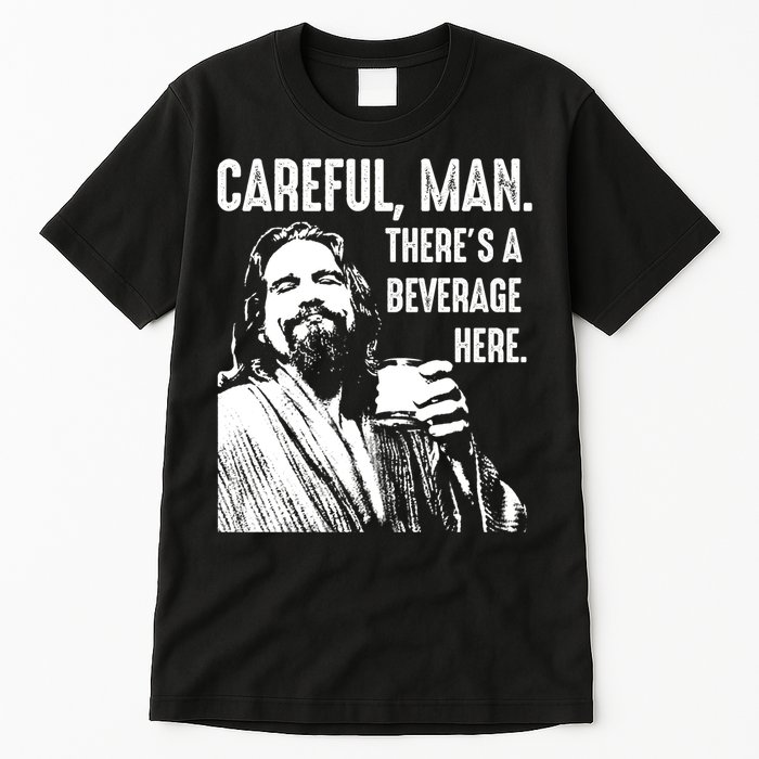 Careful Man ThereS A Beverage Here Tall T-Shirt