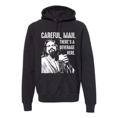 Careful Man ThereS A Beverage Here Premium Hoodie