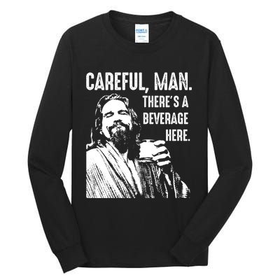 Careful Man ThereS A Beverage Here Tall Long Sleeve T-Shirt