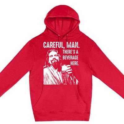 Careful Man ThereS A Beverage Here Premium Pullover Hoodie