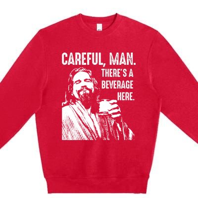 Careful Man ThereS A Beverage Here Premium Crewneck Sweatshirt