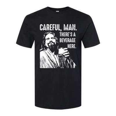 Careful Man ThereS A Beverage Here Softstyle CVC T-Shirt